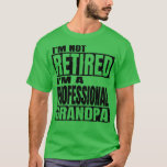 Im Not Retired Im A Professional Grandp i'm not re T-Shirt