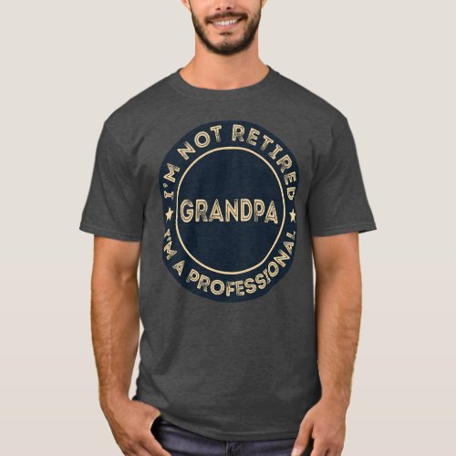 Im not retired Im a professional Grandpa 2 T_Shirt