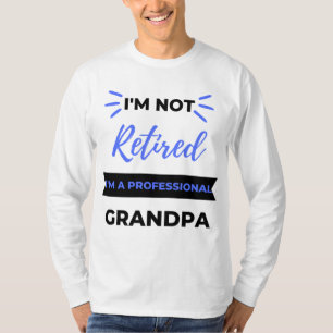 I'm Not Retired I'm A Professional Grandpa black T-Shirt
