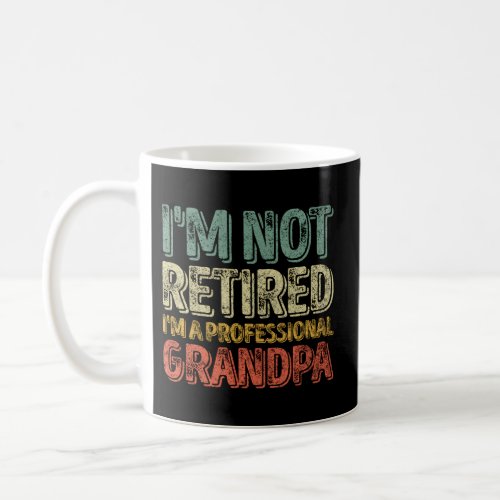 IM Not Retired IM A Professional Grandpa Coffee Mug