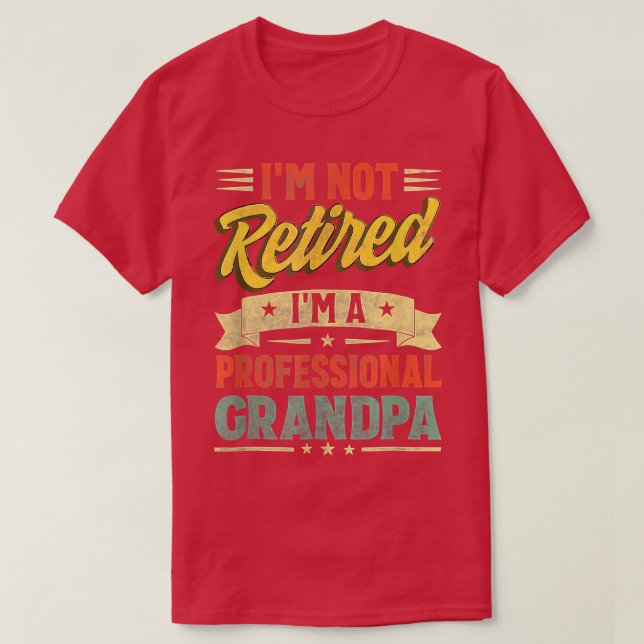 I'm Not Retired I'm A Professional Grandpa Cool Fa T-Shirt (Design Front)