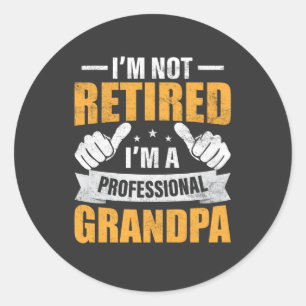 I'm Not Retired I'm A Professional Grandpa funny G Classic Round Sticker