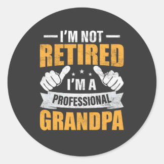 I'm Not Retired I'm A Professional Grandpa funny G Classic Round Sticker