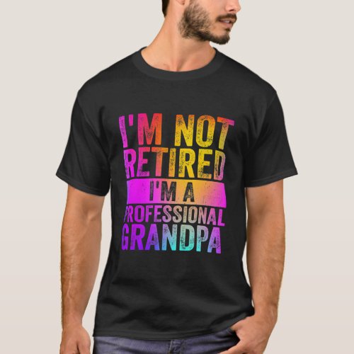 Im Not Retired Im A Professional Grandpa Funny  T_Shirt