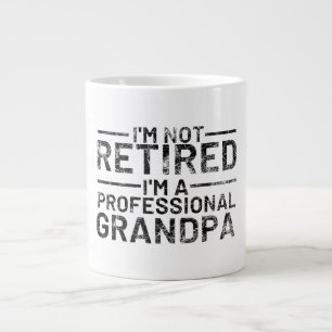 I'm Not Retired I'm A Professional Grandpa Giant Coffee Mug