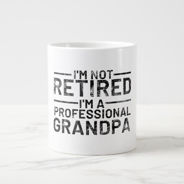 I'm Not Retired I'm A Professional Grandpa Giant Coffee Mug (Front)