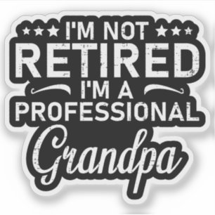 Im Not Retired Im A Professional Grandpa Gift Sticker