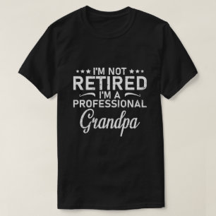 Im Not Retired Im A Professional Grandpa Gift T-Shirt