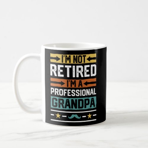 IM Not Retired IM A Professional Grandpa Grandpa Coffee Mug