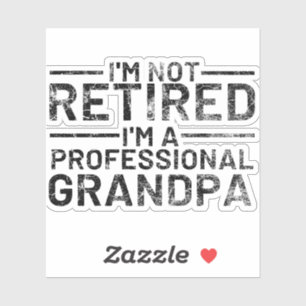 I'm Not Retired I'm A Professional Grandpa Sticker