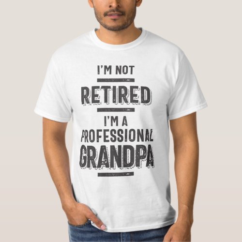 Im Not Retired Im a Professional Grandpa T_Shirt