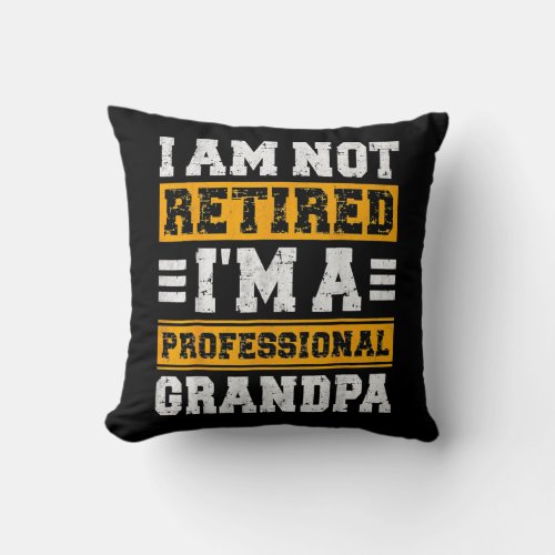 Im Not Retired Im A Professional Grandpa Throw Pillow