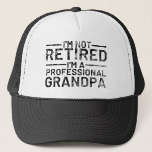 I'm Not Retired I'm A Professional Grandpa Trucker Hat