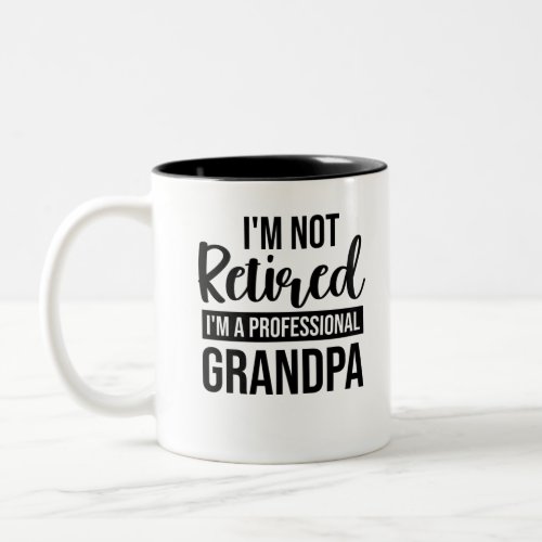 Im Not Retired Im A Professional Grandpa Two_Tone Coffee Mug