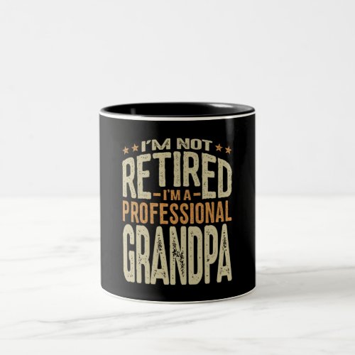 Im Not Retired Im a Professional Grandpa Two_Tone Coffee Mug