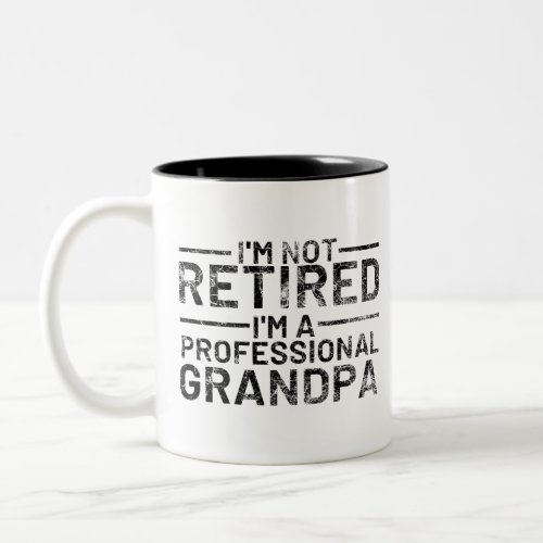 Im Not Retired Im A Professional Grandpa Two_Tone Coffee Mug