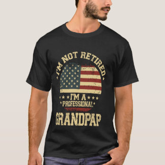 I'm Not Retired I'm A Professional Grandpap Funny T-Shirt