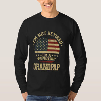 I'm Not Retired I'm A Professional Grandpap Funny T-Shirt