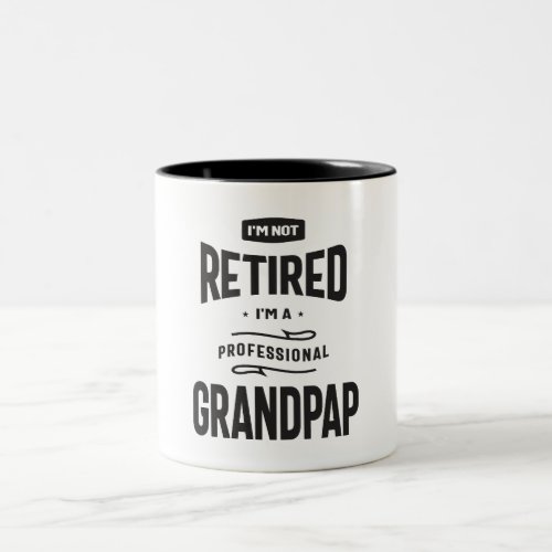 Im Not Retired Im a Professional Grandpap  Two_Tone Coffee Mug
