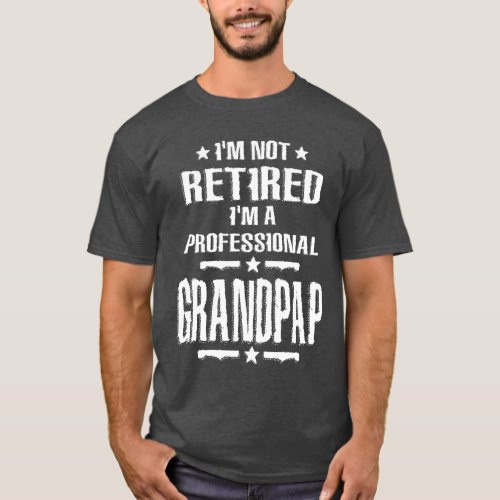 Im Not Retired Im A Professional Grandpap Vintag T_Shirt