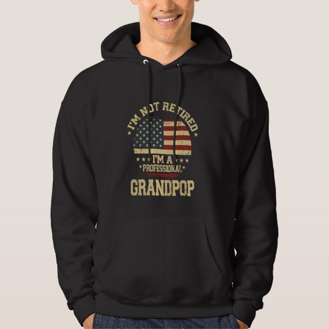I'm Not Retired I'm A Professional Grandpop Funny  Hoodie (Front)
