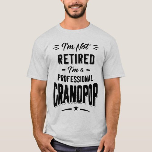 Im Not Retired Im A Professional Grandpop Gift T_Shirt