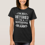 I'm Not Retired I'm A Professional Granny Grandma T-Shirt<br><div class="desc">A funny saying design for your special proud grandma,  on mother's day or christmas,  grandparents day,  or any other Occasion. show how much your Grandmother is loved and appreciated.</div>