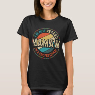 I'm Not Retired I'm A Professional Mamaw Grandma T-Shirt