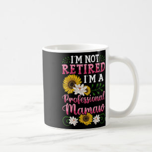 I'm Not Retired I'm A Professional Mamaw Mothers D Coffee Mug