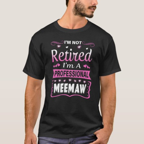 Im Not Retired Im A Professional Meemaw Grandma T_Shirt