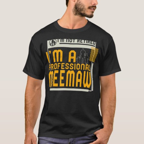 Im Not Retired Im A Professional Meemaw Retireme T_Shirt