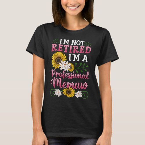 Im Not Retired Im A Professional Memaw Mothers D T_Shirt