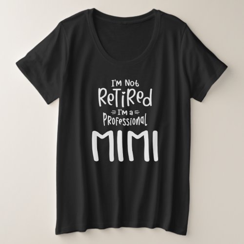 Im Not Retired Im a Professional Mimi Plus Size T_Shirt
