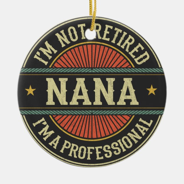 I'm Not Retired I'm A Professional Nana Grandma Ceramic Ornament (Front)