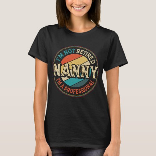 Im Not Retired Im A Professional Nanny Grandma T_Shirt