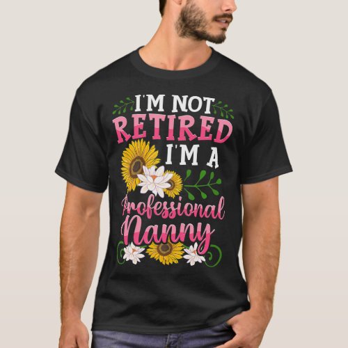 Im Not Retired Im A Professional Nanny T_Shirt