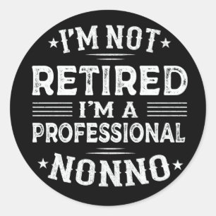 I'm Not Retired I'm A Professional Nonno Grandpa Classic Round Sticker