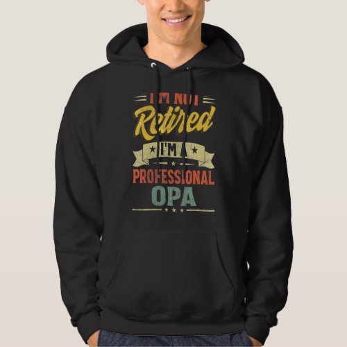 Im Not Retired Im A Professional Opa Fathers Da Hoodie