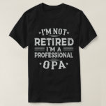 I'm Not Retired I'm A Professional Opa Retirement T-Shirt<br><div class="desc">A funny saying design for your special proud grandpa from granddaughter, grandson, grandchildren, on father's day or christmas, grandparents day, or any other Occasion. show how much grandpa is loved and appreciated. A retro and vintage retirement design to show your granddad that he's the coolest and world's best grandfather in...</div>