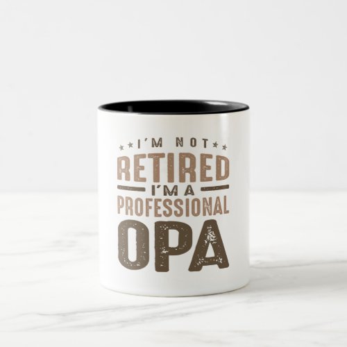 Im Not Retired Im a Professional Opa Two_Tone Coffee Mug