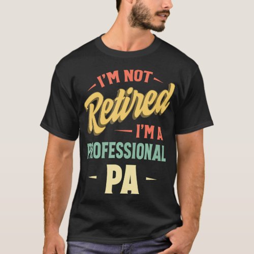 Im Not Retired Im A Professional Pa T_Shirt
