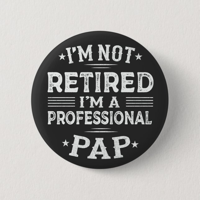  I'm Not Retired I'm A Professional Pap Grandpa  Button (Front)