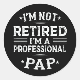 I'm Not Retired I'm A Professional Pap Grandpa Classic Round Sticker