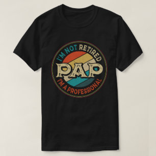 I'm Not Retired I'm A Professional Pap Grandpa T-Shirt