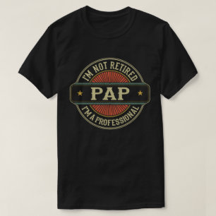 I'm Not Retired I'm A Professional Pap Grandpa T-Shirt