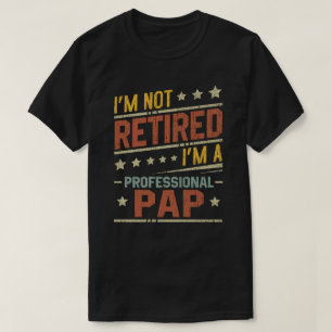 I'm Not Retired I'm A Professional Pap Grandpa T-Shirt