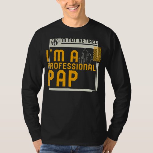 Im Not Retired Im A Professional Pap Retirement T_Shirt