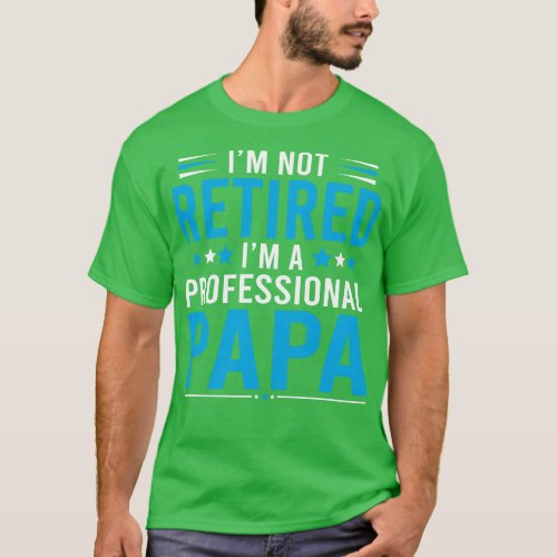 Im not retired Im a professional Papa 1 T_Shirt