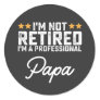 I'm Not Retired I'm A Professional Papa Classic Round Sticker