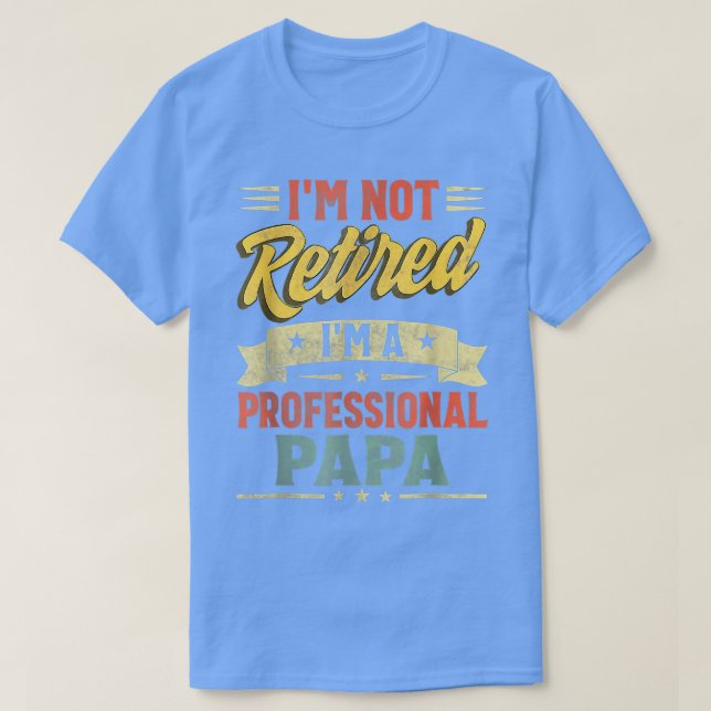 I'm Not Retired I'm A Professional Papa Father's D T-Shirt (Design Front)